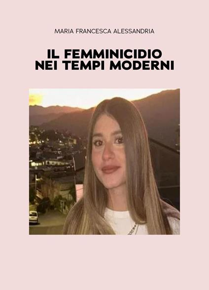 Il femminicidio nei tempi moderni - Maria Francesca Alessandria - copertina