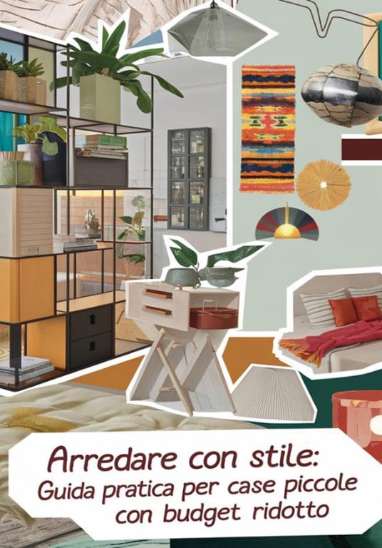 Arredare con stile. Guida pratica per case piccole, funzionali e di design con un budget ridotto - Valentina Di Roma - copertina