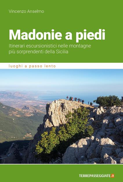 Madonie a piedi. Itinerari escursionistici nelle montagne più sorprendenti della Sicilia - Vincenzo Anselmo - copertina