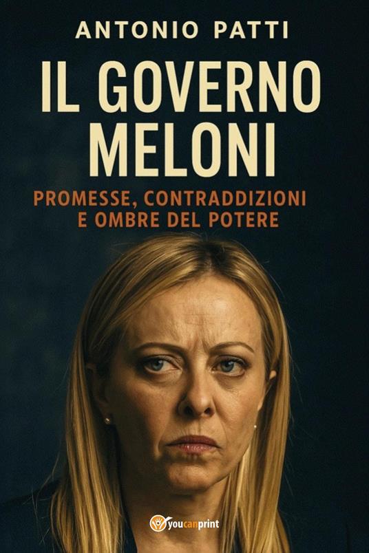 Il governo Meloni: promesse, contraddizioni e ombre del potere - Antonio Patti - copertina