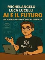 AI e il Futuro – Un Viaggio tra Tecnologia e Umanità
