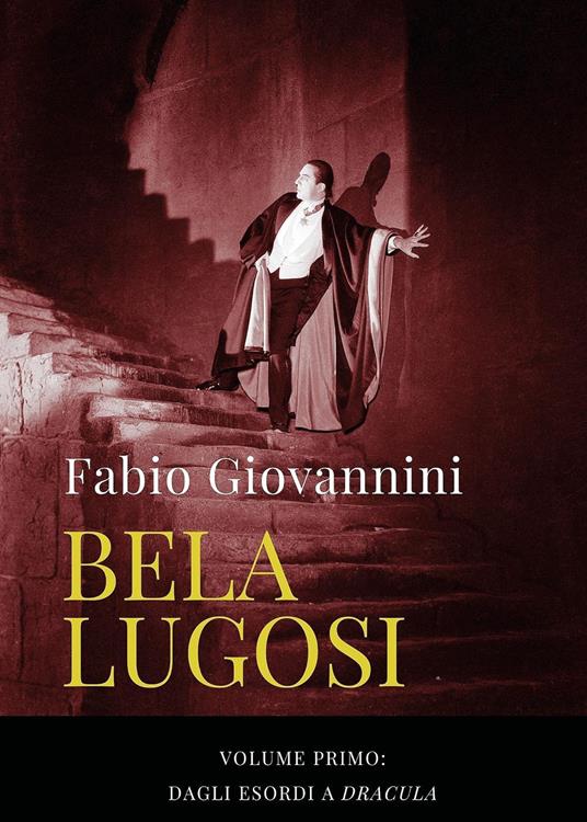 Bela Lugosi. Vol. 1: Dagli esordi a «Dracula» - Fabio Giovannini - copertina