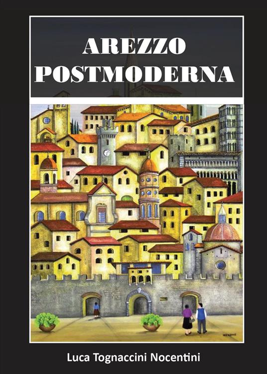 Arezzo postmoderna - Luca Tognaccini Nocentini - copertina