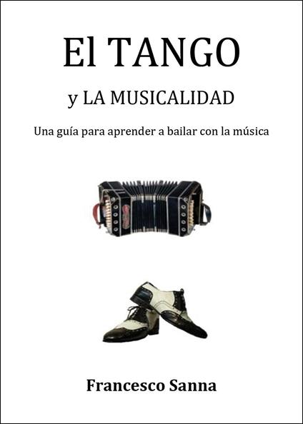 El tango y la musicalidad. Una guía para aprender a bailar con la música. Con QR Code - Francesco Sanna - copertina