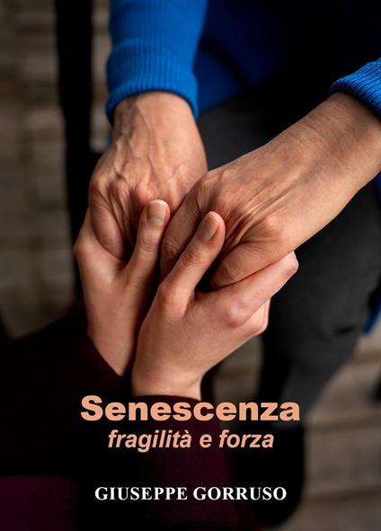 Senescenza: fragilità e forza - Giuseppe Gorruso - copertina