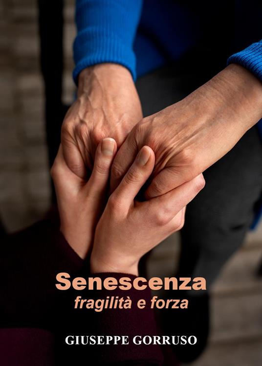 Senescenza: fragilità e forza - Giuseppe Gorruso - copertina
