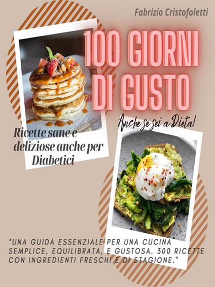 100 giorni di gusto. Ricette sane e deliziose anche per diabetici - Fabrizio Cristofoletti - ebook