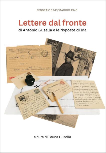 Lettere dal fronte di Antonio Gusella e le risposte di Ida - Bruna Gusella - copertina