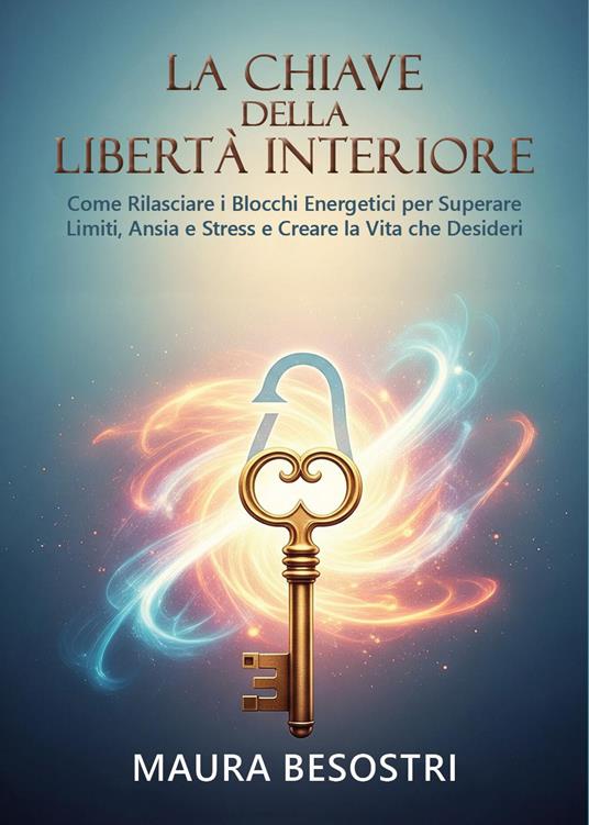 La chiave della libertà interiore - Maura Besostri - copertina