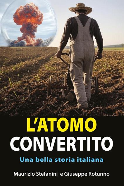 L'atomo convertito. Una bella storia italiana - Maurizio Stefanini,Giuseppe Rotunno - copertina
