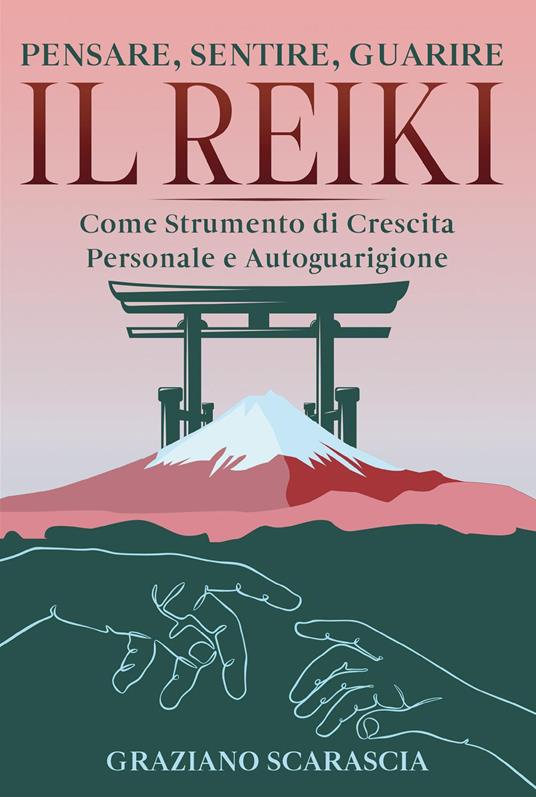 Pensare, sentire, guarire. Il Reiki come strumento di crescita personale e autoguarigione - Graziano Scarascia - copertina