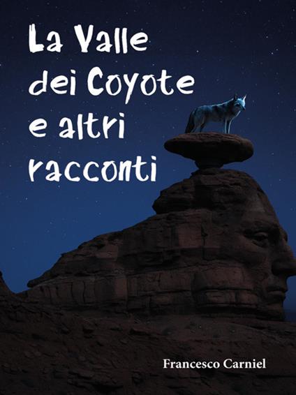 La valle dei coyote e altri racconti - Francesco Carniel - ebook