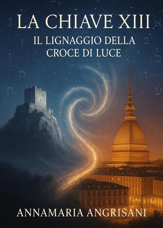 La Chiave XIII. Il lignaggio della Croce di Luce - Annamaria Angrisani - copertina