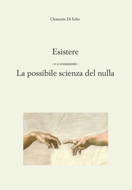 Esistere. La possibile scienza del nulla - Clemente Di Iulio - copertina