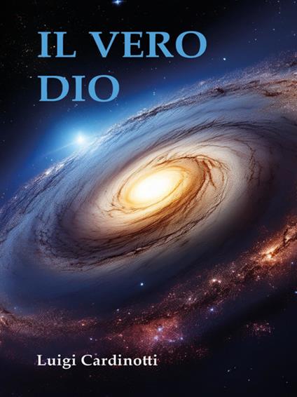 Il vero Dio - Luigi Cardinotti - ebook
