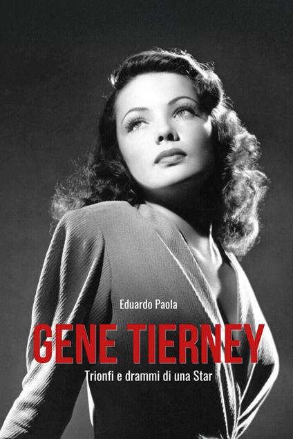 Gene Tierney. Trionfi e drammi di una star - Eduardo Paola - copertina