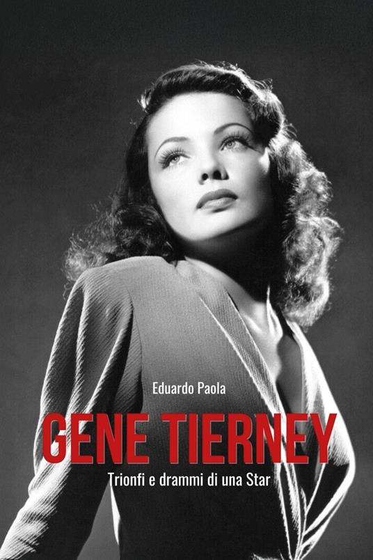 Gene Tierney. Trionfi e drammi di una star - Eduardo Paola - copertina