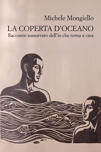La coperta d'oceano. Racconto sussurrato dell'io che torna a casa - Michele Mongiello - copertina