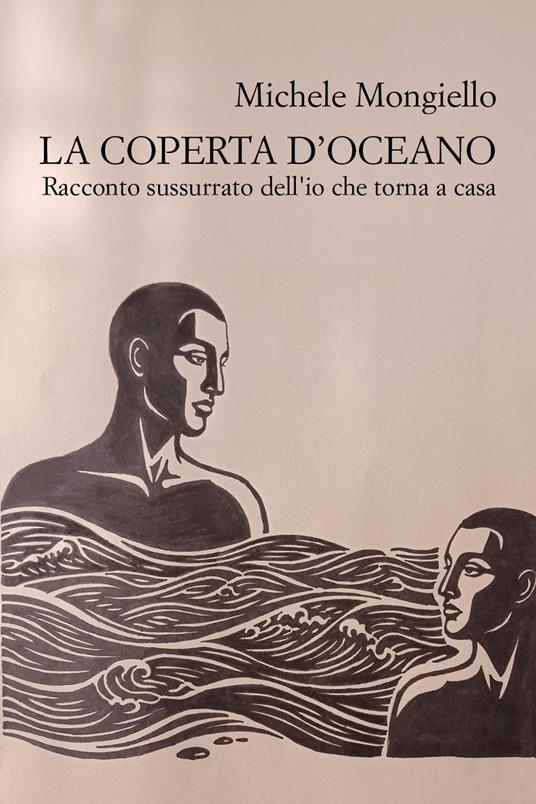 La coperta d'oceano. Racconto sussurrato dell'io che torna a casa - Michele Mongiello - copertina