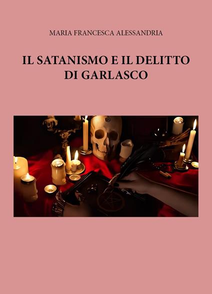 Il satanismo e il delitto di Garlasco - Maria Francesca Alessandria - copertina
