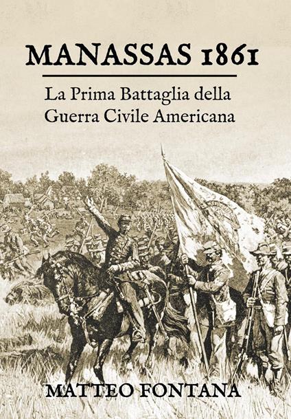 Manassas 1861. La prima battaglia della guerra civile americana - Matteo Fontana - copertina