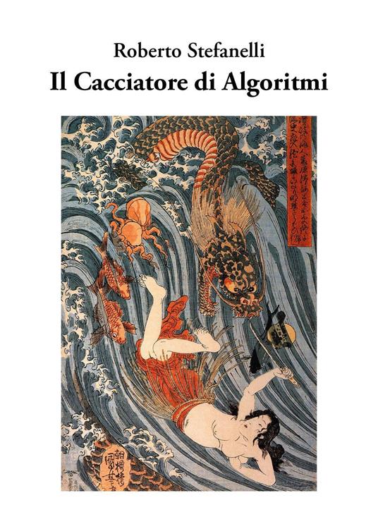 Il cacciatore di algoritmi - Roberto Stefanelli - copertina