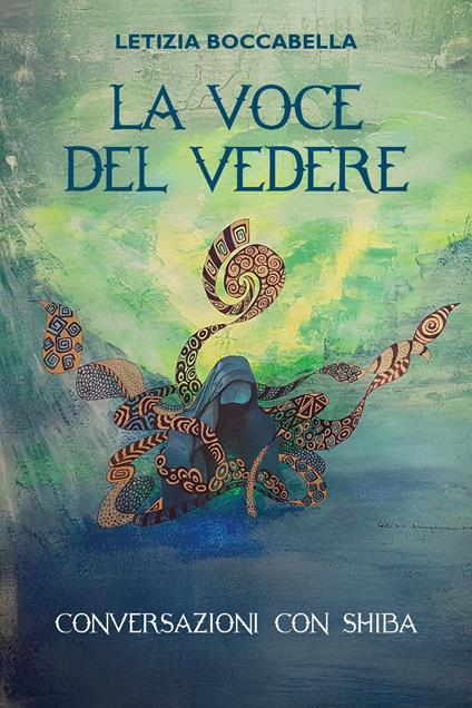 La voce del vedere. Conversazioni con Shiba - Letizia Boccabella - copertina