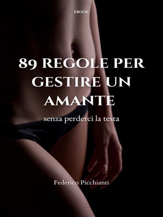 89 regole per gestire un amante (senza perderci la testa) - Federico Picchianti - ebook