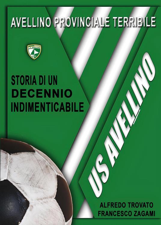 Avellino provinciale terribile: storia di un decennio indimenticabile - Francesco Zagami - copertina