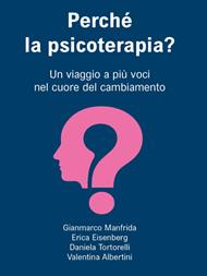 Perché la psicoterapia? Un viaggio a più voci nel cuore del cambiamento