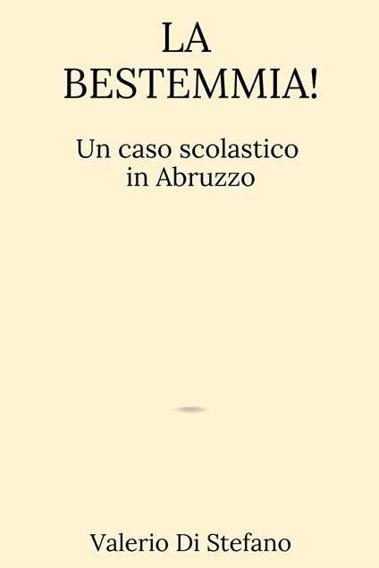 La bestemmia! Un caso scolastico in Abruzzo - Valerio Di Stefano - copertina