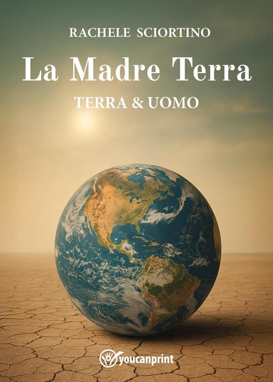 La Madre Terra. Terra & uomo - Rachele Sciortino - copertina