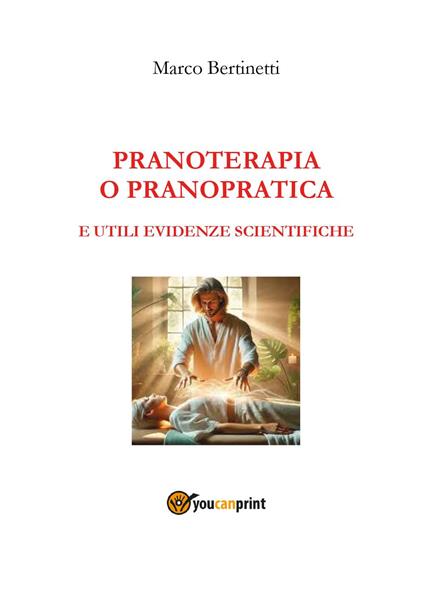 Pranoterapia o pranopratica e utili evidenze scientifiche - Marco Bertinetti - copertina