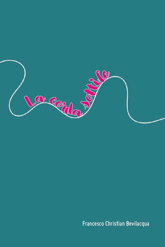 La corda sottile - Francesco Christian Bevilacqua - copertina