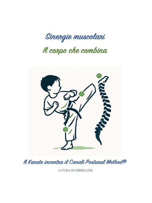 Sinergie muscolari. Il corpo che combina. Il karate incontra il canali postural method® - Mirko Zisi - ebook