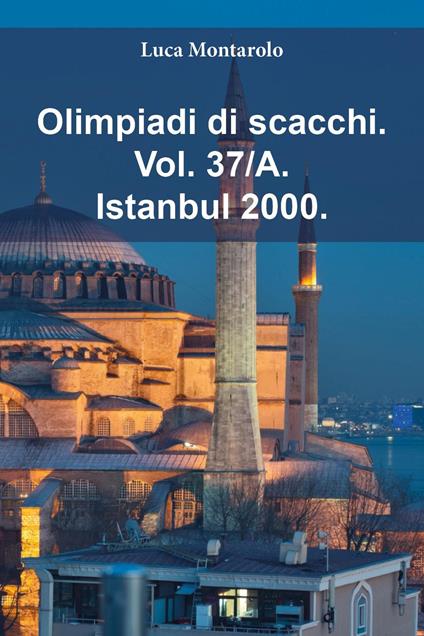 Olimpiadi di scacchi. Vol. 37/A: Istanbul 2000 - Luca Montarolo - copertina