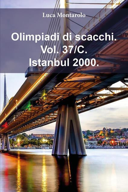 Olimpiadi di scacchi. Vol. 37/C: Istanbul 2000 - Luca Montarolo - copertina