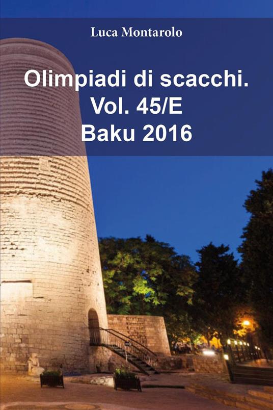 Olimpiadi di scacchi. Vol. 45/E: Baku 2016 - Luca Montarolo - copertina