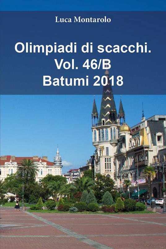 Olimpiadi di scacchi. Vol. 46/B: Batumi 2018 - Luca Montarolo - copertina