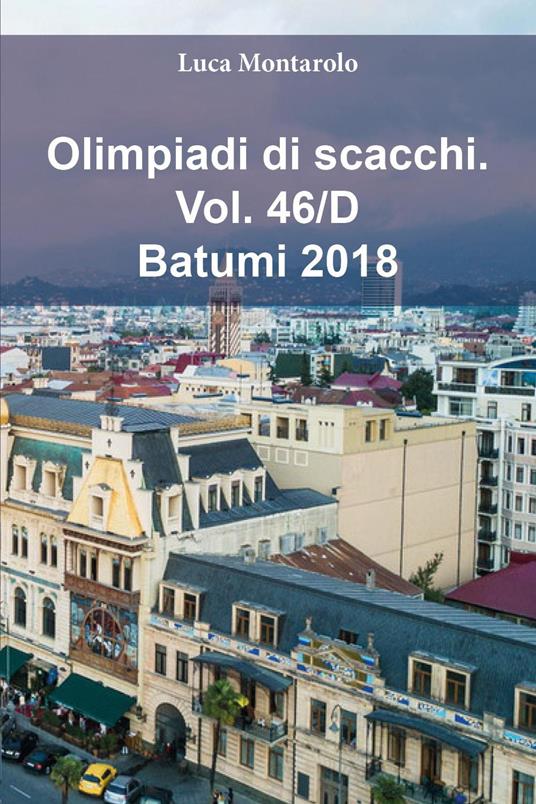 Olimpiadi di scacchi. Vol. 46/D: Batumi 2018 - Luca Montarolo - copertina