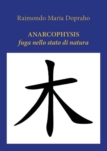 Anarcophysis. Fuga nello stato di natura - Raimondo Maria Dopraho - copertina