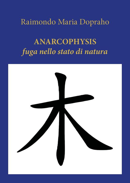 Anarcophysis. Fuga nello stato di natura - Raimondo Maria Dopraho - copertina
