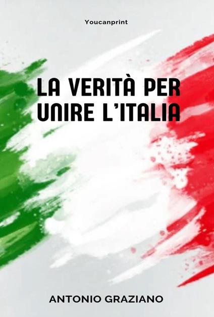 La verità per unire l'Italia - Antonio Graziano - copertina