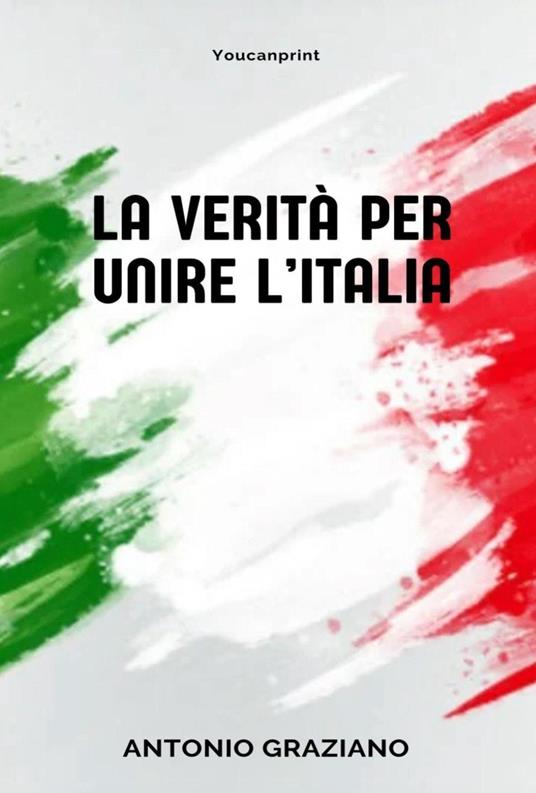 La verità per unire l'Italia - Antonio Graziano - copertina