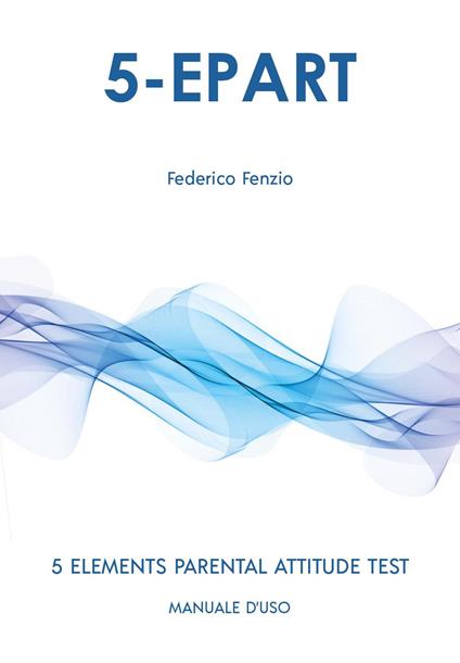 5-EPART. 5 elements parental attitude test. Manuale d'uso - Federico Fenzio - copertina