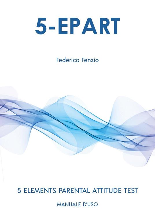 5-EPART. 5 elements parental attitude test. Manuale d'uso - Federico Fenzio - copertina