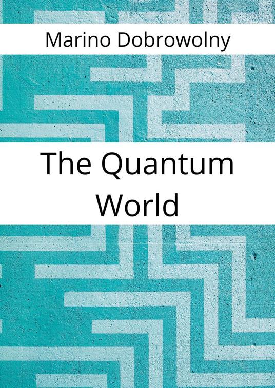 The quantum world - Marino Dobrowolny - copertina