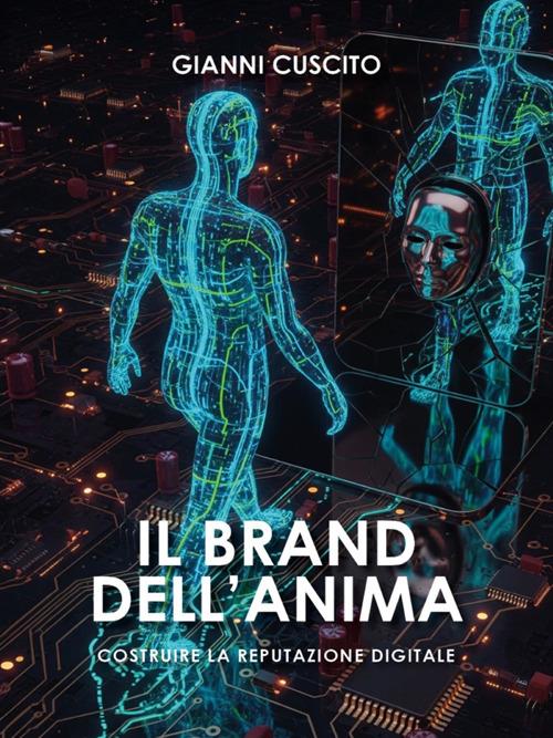 Il brand dell'anima. Costruire la reputazione digitale - Gianni Cuscito - ebook