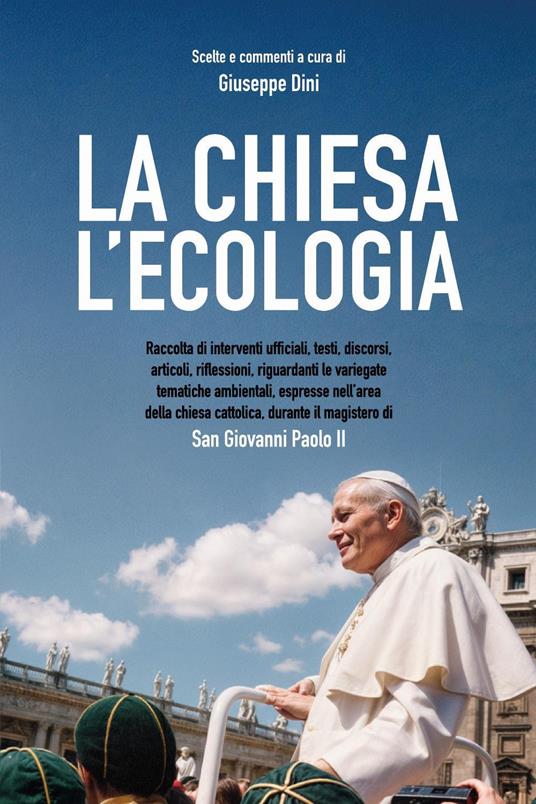 La Chiesa. L'ecologia nel magistero di San Giovanni Paolo 2.0 - Giuseppe Dini - copertina
