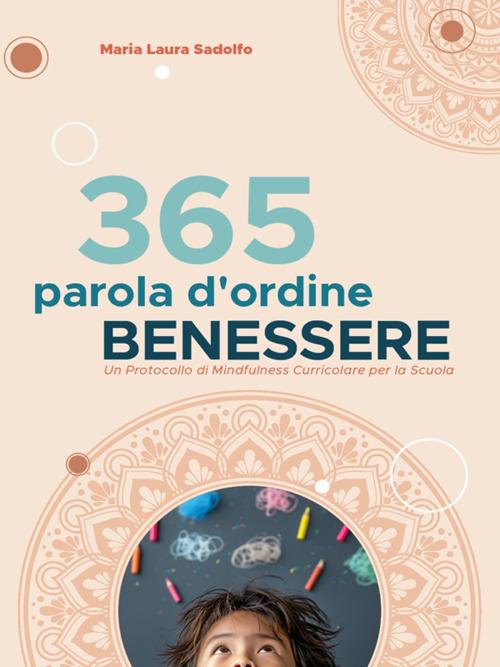 365 parola d'ordine benessere. Un protocollo di mindfulness curriculare per la scuola - Maria Laura Sadolfo - ebook